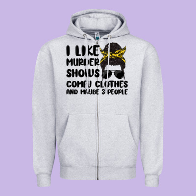 I Like Murder Shows Comfy Clothes And Maybe 3 Peop Zipper Hoodie Designed By Maliassmallbusiness