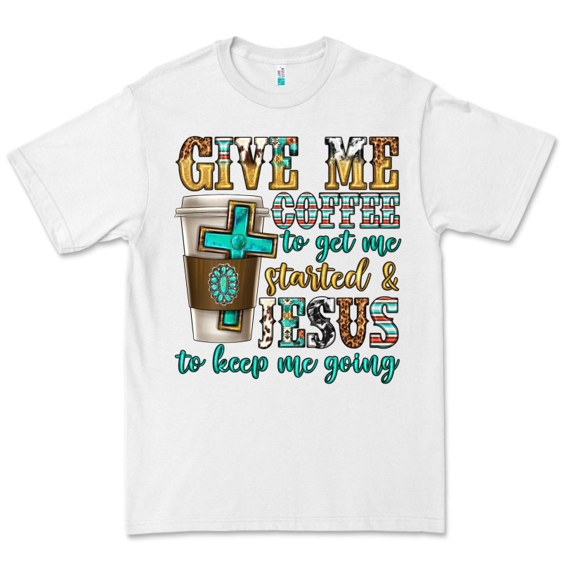 Give Me Coffee To Get Me Started Premium Tee by texasbilliewilder | Teevron