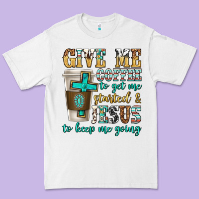 Premium Tee give me coffee to get me started