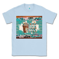 Dusty Blue iced coffee because my sarcasm need to stay hydrated Classic Tee - Artiststas