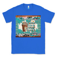 True Royal iced coffee because my sarcasm need to stay hydrated Classic Tee - Artiststas