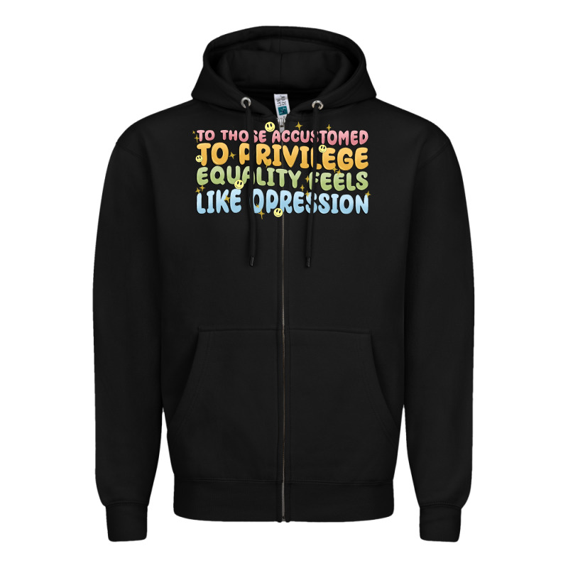 To Those Accustomed To Privilege Zipper Hoodie by MaliasSmallBusiness | Teevron