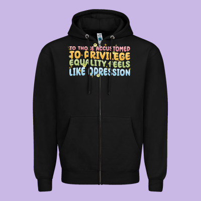 To Those Accustomed To Privilege Zipper Hoodie Designed By Maliassmallbusiness