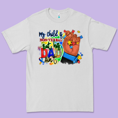 Premium Tee my child is non verbal but his dad aint afro hand