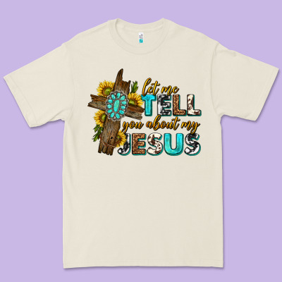 Premium Tee let me tell you about my jesus western