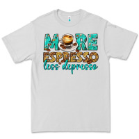 Dove Grey more espresso less depresso western Premium Tee - texasbilliewilder
