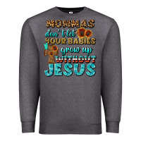 Charcoal Heather Mommas Don't Let Your Babies Grow  Up Without Jesus Premium Sweatshirt - BundleAndBundleShop