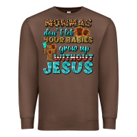 Chestnut Mommas Don't Let Your Babies Grow  Up Without Jesus Premium Sweatshirt - BundleAndBundleShop