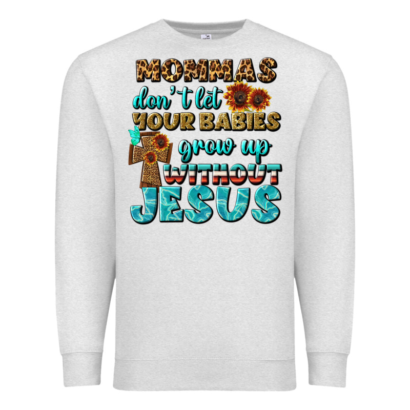Mommas Don't Let Your Babies Grow  Up Without Jesus Premium Sweatshirt by BundleAndBundleShop | Teevron