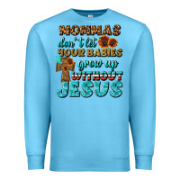 Ocean Blue Mommas Don't Let Your Babies Grow  Up Without Jesus Premium Sweatshirt - BundleAndBundleShop
