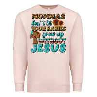 Pale Pink Mommas Don't Let Your Babies Grow  Up Without Jesus Premium Sweatshirt - BundleAndBundleShop