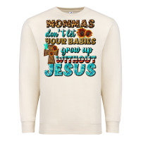 Sandshell Mommas Don't Let Your Babies Grow  Up Without Jesus Premium Sweatshirt - BundleAndBundleShop