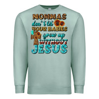 Seafoam Mommas Don't Let Your Babies Grow  Up Without Jesus Premium Sweatshirt - BundleAndBundleShop