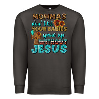 Smoke Mommas Don't Let Your Babies Grow  Up Without Jesus Premium Sweatshirt - BundleAndBundleShop