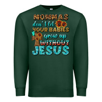 Sports Green Mommas Don't Let Your Babies Grow  Up Without Jesus Premium Sweatshirt - BundleAndBundleShop