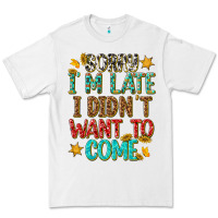 White sorry i am late i didnt want to come Premium Tee - texasbilliewilder