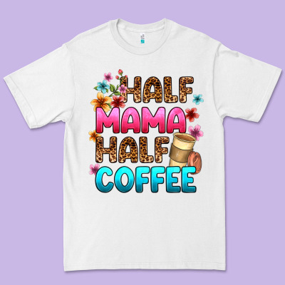 Premium Tee half mama half coffee