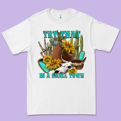 Premium Tee try that in a small town