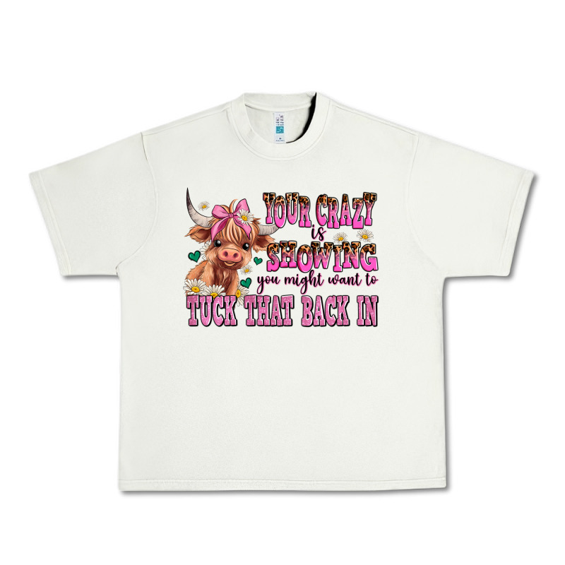 Your Crazy Is Showing You Might Want To Tuck That Urban Heavy Tee by AdoDesignShop | Teevron