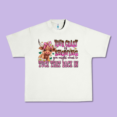 Your Crazy Is Showing You Might Want To Tuck That Urban Heavy Tee Designed By Adodesignshop