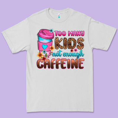 Premium Tee too many kids not enough caffeine