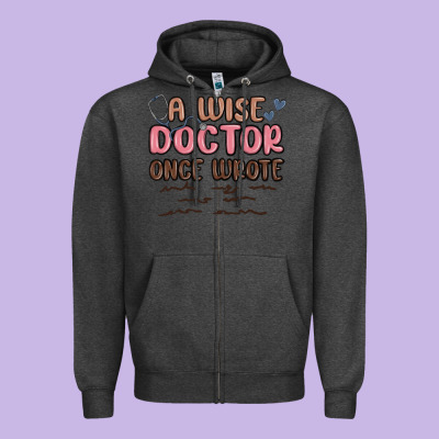 A Wise Doctor Once Said Zipper Hoodie Designed By Maliassmallbusiness