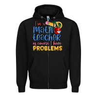 Black im a math teacher of course i have problems Zipper Hoodie - MaliasSmallBusiness
