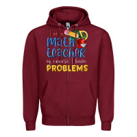 Burgundy im a math teacher of course i have problems Zipper Hoodie - MaliasSmallBusiness