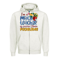 Oatmeal Heather im a math teacher of course i have problems Zipper Hoodie - MaliasSmallBusiness