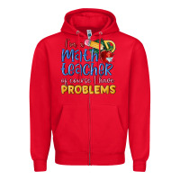 Im A Math Teacher Of Course I Have Problems Zipper Hoodie | Teevron
