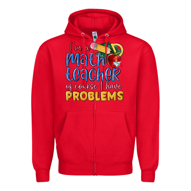 Im A Math Teacher Of Course I Have Problems Zipper Hoodie by MaliasSmallBusiness | Teevron