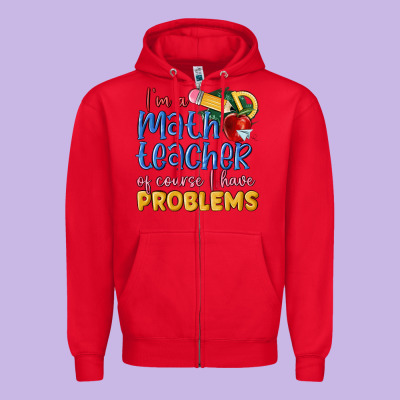 Im A Math Teacher Of Course I Have Problems Zipper Hoodie Designed By Maliassmallbusiness