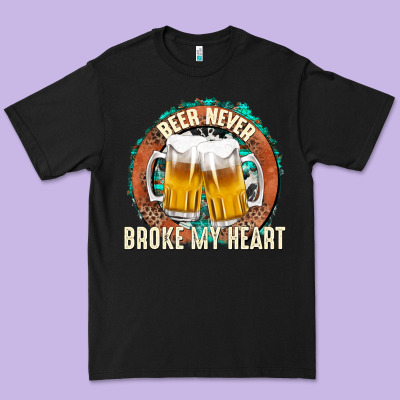 Premium Tee beer never broke my heart