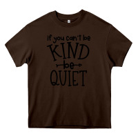 Chocolate Brown kind be quiet Heavy Core Tee - Unal Design