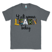Charcoal Heather Y'all Gonna Learn Today Classic Tee - LillyAllenDesigns