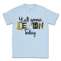 Dusty Blue Y'all Gonna Learn Today Classic Tee - LillyAllenDesigns