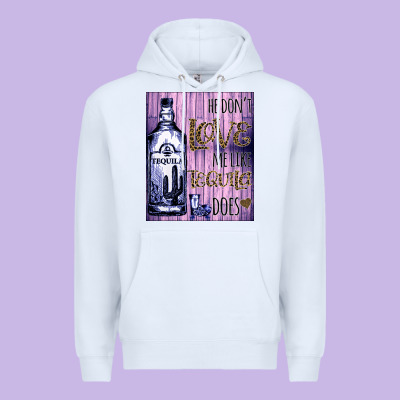 He Don't Like Me Like Tequila Does Nobody Can Premium Hoodie Designed By Bettercallsaul