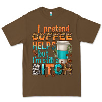 Cacao i pretend coffee helps but im stil a bitch Premium Tee - texasbilliewilder