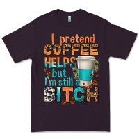 Plum i pretend coffee helps but im stil a bitch Premium Tee - texasbilliewilder