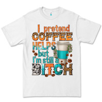 White i pretend coffee helps but im stil a bitch Premium Tee - texasbilliewilder