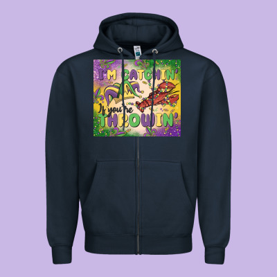 I'm Catchin' If You're Throwin Zipper Hoodie Designed By Maliassmallbusiness