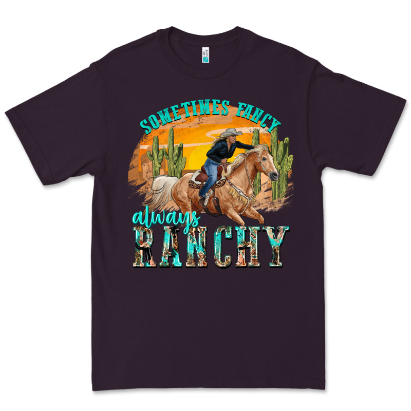 Sometimes Fancy Always Ranchy Premium Tee by texasbilliewilder | Teevron
