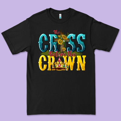 The Cross Before The Crown Premium Tee Designed By Texasbilliewilder