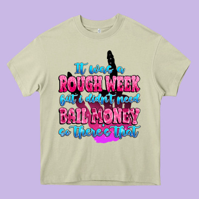 It Was Rough Week But I Didn't Need Bail Money So Heavy Core Tee Designed By Maliassmallbusiness