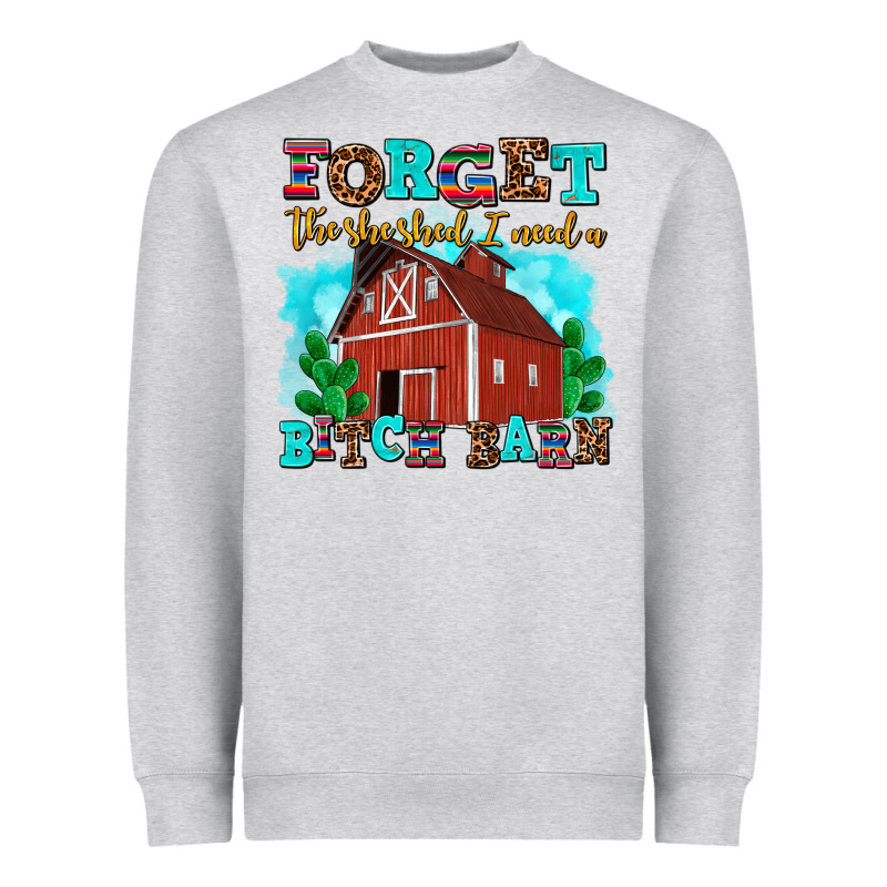 Forget The She Shed I Need A Bitch Barn Heavyweight Sweatshirt by AdoDesignShop | Teevron