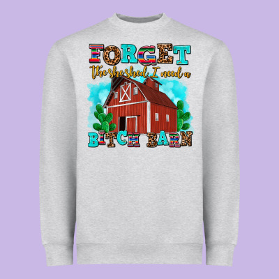 Forget The She Shed I Need A Bitch Barn Heavyweight Sweatshirt Designed By Adodesignshop