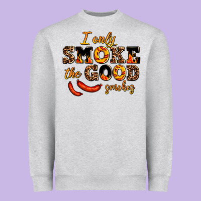 I Only Smoke The Good Smokes Heavyweight Sweatshirt Designed By Adodesignshop