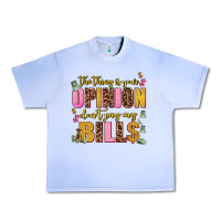 Grape Ice the thing is your opinion dont pay my bills Urban Heavy Tee - AdoDesignShop