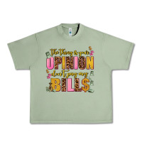 Oil Green the thing is your opinion dont pay my bills Urban Heavy Tee - AdoDesignShop