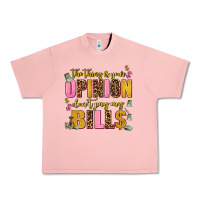 The Thing Is Your Opinion Dont Pay My Bills Urban Heavy Tee | Teevron